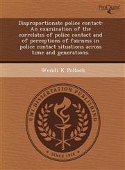 Disproportionate police contact An examination of the correlates of police contact and of perceptions of fairness in police contact situations across time and generations.,124367279X,9781243672797