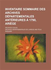 Inventaire Sommaire Des Archives Departementales Anterieures a 1790, Ariege; Archives Civiles,1234867710,9781234867713