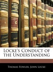 Locke's Conduct of the Understanding,1145987710,9781145987715