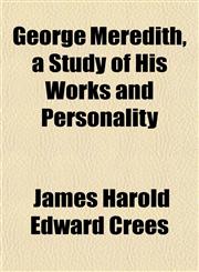 George Meredith, a Study of His Works and Personality,1152264230,9781152264236
