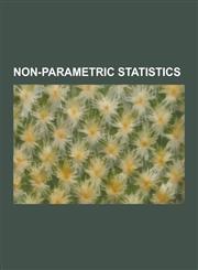 Non-Parametric Statistics Kolmogorov-Smirnov Test, Histogram, Kuiper's Test, Multivariate Kernel Density Estimation, Resampling, Mann-Whitney U,,1230603514,9781230603513
