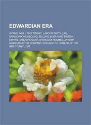 Edwardian Era British Empire, 1900s, Sherlock Holmes, Art Nouveau, Second Boer War, Cubism, Fiat, Arts and Crafts Movement, Airship,1157655815,9781157655817