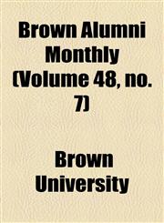 Brown Alumni Monthly (Volume 48, no. 7),1154646262,9781154646269