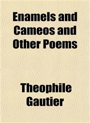 Enamels and Cameos and Other Poems,1152525131,9781152525139