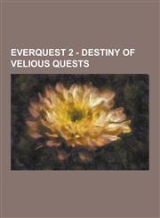 Everquest 2 - Destiny of Velious Quests A Cure for the Common Cold, a Desperate Attempt, a Draft Pick, a Dying Idol, a Feather on the Sea, a Friendly,1230850805,9781230850801