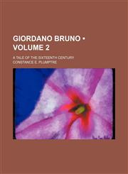 Giordano Bruno (Volume 2); a tale of the sixteenth century,1154291189,9781154291186