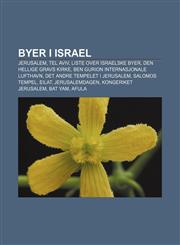 Byer i Israel Jerusalem, Tel Aviv, Liste over israelske byer, Den hellige gravs kirke, Ben Gurion internasjonale lufthavn,1232807222,9781232807223