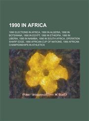 1990 in Africa 1990 Casablanca Open, 1990 Elections in Africa, 1990 in Algeria, 1990 in Botswana, 1990 in Egypt, 1990 in Ethiopia,1156036771,9781156036778
