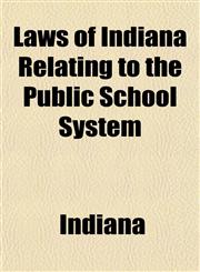Laws of Indiana Relating to the Public School System,1154759539,9781154759532