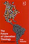 The Future of Liberation Theology An Argument and Manifesto,0754640515,9780754640516