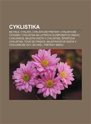 Cyklistika Bicykle, Cyklisti, Cyklistické preteky, Cyklistické výhonky, Cyklistika na Letných olympijských hrách, Cyklokros,1232992488,9781232992486