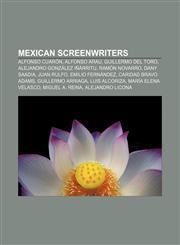 Mexican screenwriters Alfonso Cuarón, Alfonso Arau, Guillermo del Toro, Alejandro González Iñárritu, Ramón Novarro, Dany Saadia, Juan Rulfo,1155221982,9781155221984