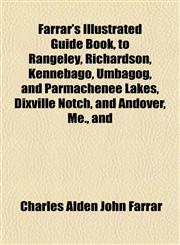 Farrar's Illustrated Guide Book, to Rangeley, Richardson, Kennebago, Umbagog, and Parmachenee Lakes, Dixville Notch, and Andover, Me., and,1152909118,9781152909113