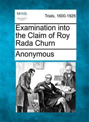 Examination into the Claim of Roy Rada Churn,1275095593,9781275095595