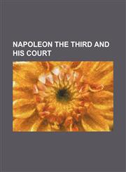 Napoleon the Third and his court,1150046228,9781150046223