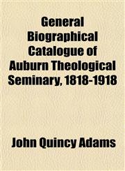 General Biographical Catalogue of Auburn Theological Seminary, 1818-1918,1152829769,9781152829763