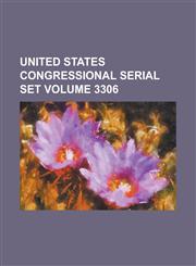 United States Congressional Serial Set Volume 3306,1234047594,9781234047597