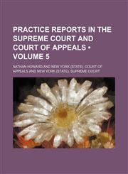 Practice Reports in the Supreme Court and Court of Appeals (Volume 5),1150086513,9781150086519