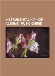 Instrumental Hip Hop Albums (Music Guide) 10 Seconds (Album), 55 Stories, Anywhere Out of the Everything, a Point Too Far to Astronaut, Beat Konducta,1155818474,9781155818474