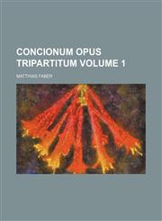 Concionum opus tripartitum Volume 1,1130626164,9781130626162