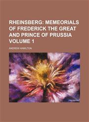 Rheinsberg;  memeorials of Frederick the Great and Prince of Prussia Volume 1,1236481151,9781236481153