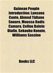 Guinean People Introduction Lansana Conté, Ahmed Tidiane Souaré, Moussa Dadis Camara, Cellou Dalein Diallo, Sékouba Konaté, Williams Sassine,1157035841,9781157035848