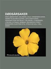 Dødsårsaker Drap, Dødsstraff, Selvmord, Vold, Torgersen-saken, Henrettelse med elefant, Liste over kjente personer som har begått selvmord,1232777358,9781232777359