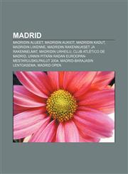Madrid Madridin alueet, Madridin aukiot, Madridin kadut, Madridin liikenne, Madridin rakennukset ja rakennelmat, Madridin urheilu,1231939397,9781231939390