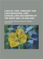 Lives of Lord Lyndhurst and Lord Brougham, Lord Chancellors and Keepers of the Great Seal of England (Volume 8),1152391623,9781152391628