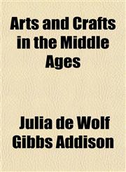 Arts and Crafts in the Middle Ages,1150641827,9781150641824