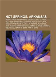 Hot Springs, Arkansas People from Hot Springs, Arkansas, Bill Clinton, Billy Bob Thornton, Bathhouse Row, David Ruffin,115650001X,9781156500019