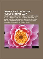 Jordan articles missing geocoordinate data Hejaz Railway, Hashemite University, Battle of Mu'tah, Queen Rania Center for Entrepreneurship,1233059785,9781233059782