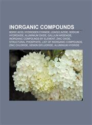 Inorganic compounds Boric acid, Hydrogen cyanide, Lead(II) azide, Sodium hydroxide, Aluminium oxide, Gallium arsenide,1157658296,9781157658290