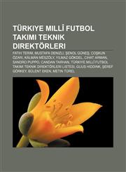 Türkiye Millî Futbol Takımı teknik direktörleri Fatih Terim, Mustafa Denizli, Şenol Güneş, Coşkun Özarı, Kálmán Mészöly, Yılmaz Gökdel,1232940798,9781232940791