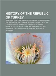 History of the Republic of Turkey Armenian Genocide, Montreux Convention Regarding the Regime of the Turkish Straits, Operation Gladio,1233279017,9781233279012