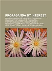 Propaganda by interest Al-Qaeda propaganda, Antisemitic propaganda, Communist propaganda, Nazi propaganda, Propaganda by country,1156696089,9781156696088