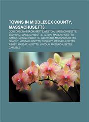 Towns in Middlesex County, Massachusetts Concord, Massachusetts, Weston, Massachusetts, Bedford, Massachusetts, Acton, Massachusetts, Natick,1156756170,9781156756171
