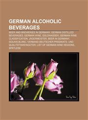 German alcoholic beverages Beer and breweries in Germany, German distilled beverages, German wine, Goldwasser, German wine classification,115817943X,9781158179435
