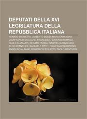Deputati della XVI Legislatura della Repubblica italiana Renato Brunetta, Umberto Bossi, Mara Carfagna, Gianfranco Micciché,1232629650,9781232629658