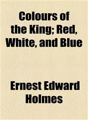 Colours of the King; Red, White, and Blue,1154499367,9781154499360