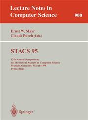 Stacs 95 12th Annual Symposium on Theoretical Aspects of Computer Science, Munich, Germany, March 2-4, 1995. Proceedings,3540590420,9783540590422