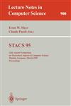 Stacs 95 12th Annual Symposium on Theoretical Aspects of Computer Science, Munich, Germany, March 2-4, 1995. Proceedings,3540590420,9783540590422