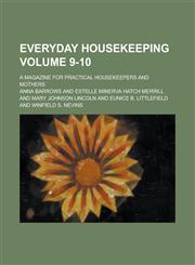 Everyday Housekeeping; A Magazine for Practical Housekeepers and Mothers Volume 9-10,1234082217,9781234082215