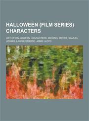 Halloween (Film Series) Characters List of Halloween Characters, Michael Myers, Samuel Loomis, Laurie Strode, Jamie Lloyd,1230846638,9781230846637