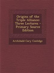 Origins of the Triple Alliance Three Lectures - Primary Source Edition,1294008854,9781294008859
