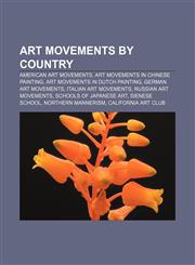 Art movements by country American art movements, Art movements in Chinese painting, Art movements in Dutch painting, German art movements,1158074220,9781158074228
