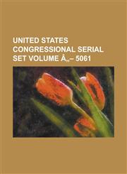 United States Congressional Serial Set Volume a 5061,1234068052,9781234068059