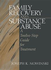 Family Recovery and Substance Abuse A Twelve-Step Guide for Treatment,0761911111,9780761911111