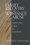 Family Recovery and Substance Abuse A Twelve-Step Guide for Treatment,0761911111,9780761911111