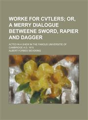 Worke for cvtlers; Acted in a shew in the famous Universitie of Cambridge A.D. 1615,113049764X,9781130497649